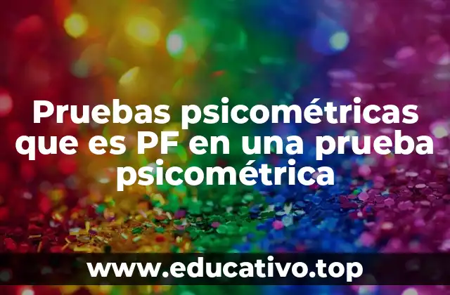 Pruebas psicométricas que es PF en una prueba psicométrica