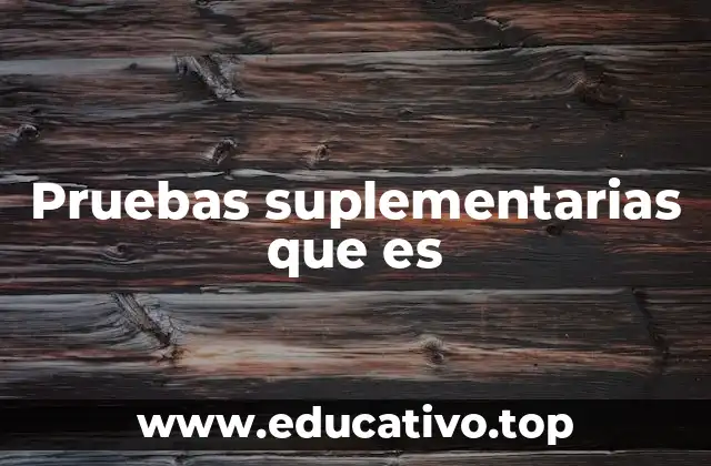 Pruebas suplementarias que es