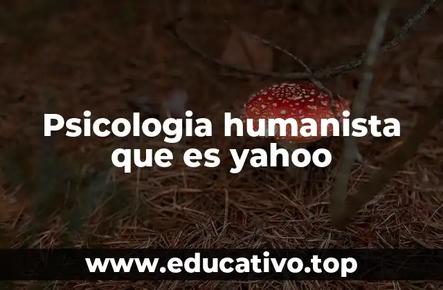 Psicologia humanista que es yahoo