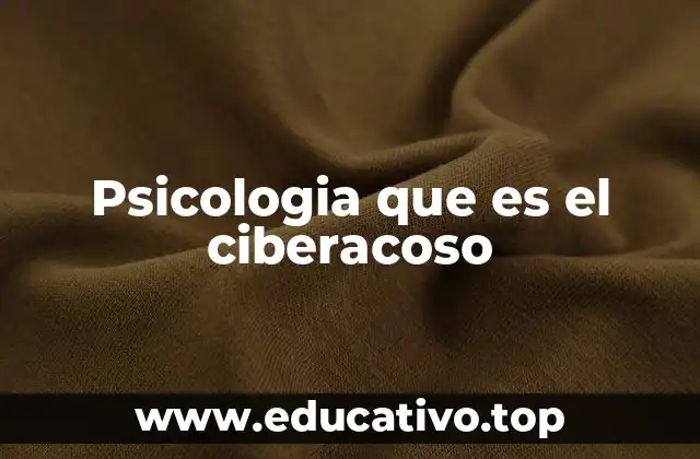 Psicologia que es el ciberacoso