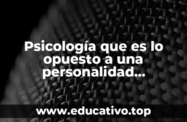 Psicología que es lo opuesto a una personalidad controladora