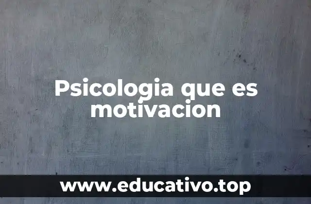 Psicologia que es motivacion