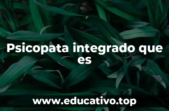 Psicopata integrado que es