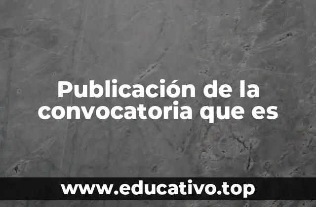Publicación de la convocatoria que es