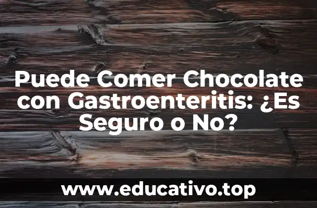 Puede Comer Chocolate con Gastroenteritis: ¿Es Seguro o No?