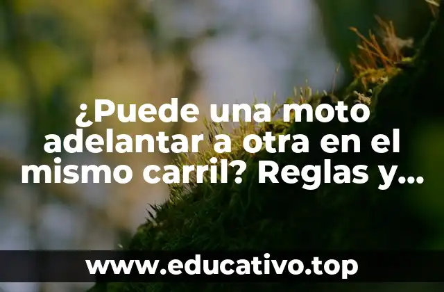 ¿Puede una moto adelantar a otra en el mismo carril? Reglas y consejos para conductores de motos