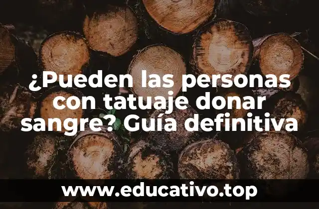 ¿Pueden las personas con tatuaje donar sangre? Guía definitiva