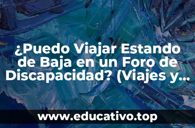 ¿Puedo Viajar Estando de Baja en un Foro de Discapacidad? (Viajes y Discapacidad)