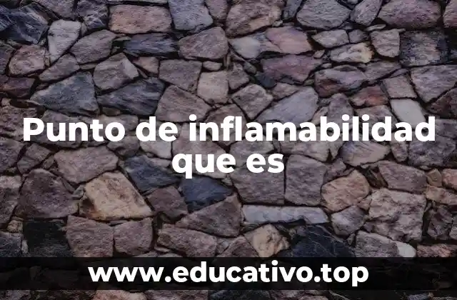 Punto de inflamabilidad que es
