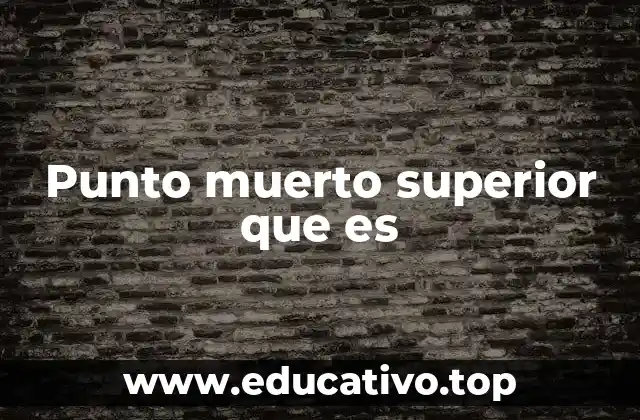 Punto muerto superior que es