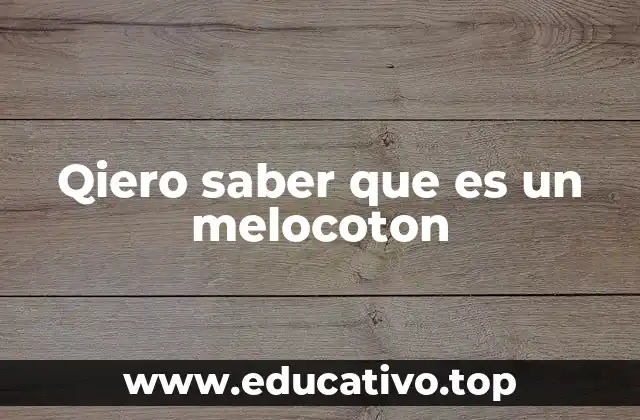 Qiero saber que es un melocoton