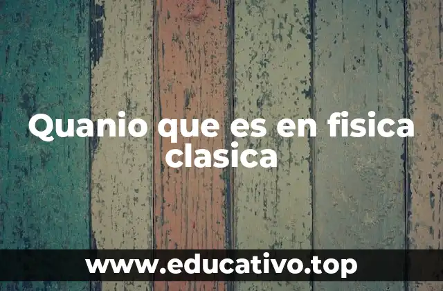 Quanio que es en fisica clasica