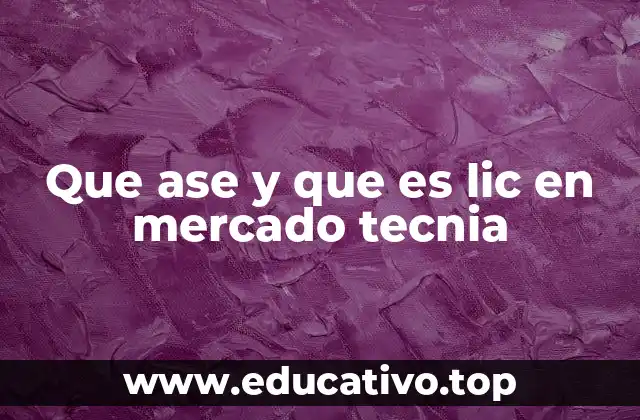 Que ase y que es lic en mercado tecnia