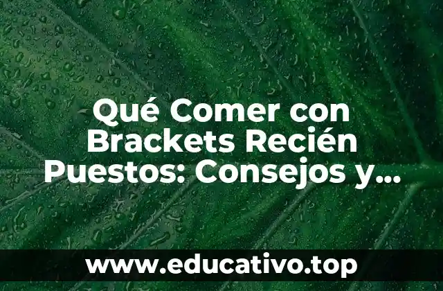 Qué Comer con Brackets Recién Puestos: Consejos y Recomendaciones