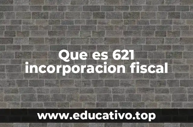 Que es 621 incorporacion fiscal