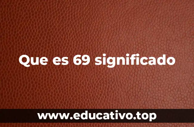 Que es 69 significado