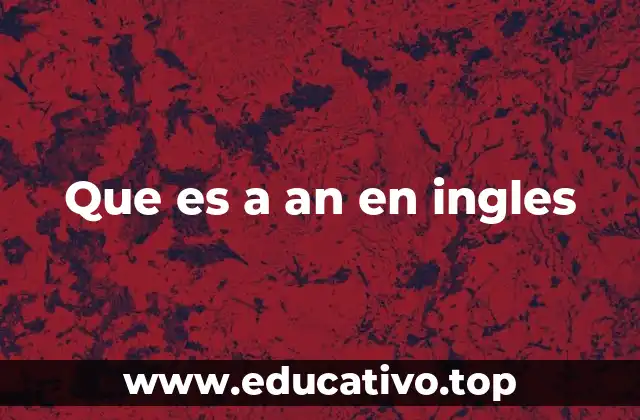 Que es a an en ingles