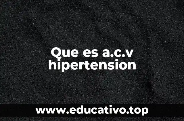 Que es a.c.v hipertension