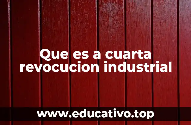Que es a cuarta revocucion industrial