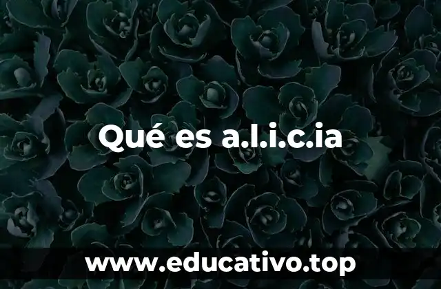 Qué es a.l.i.c.ia