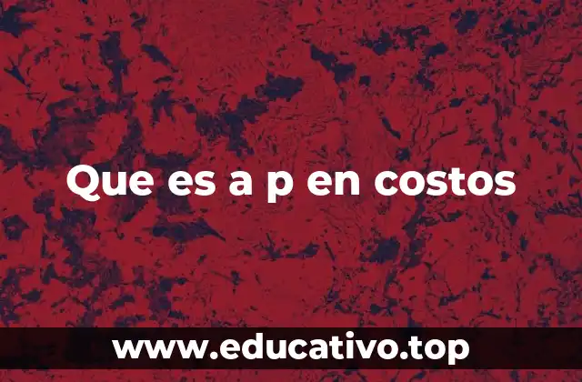 Que es a p en costos