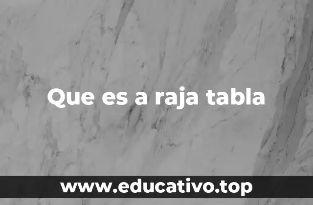 Que es a raja tabla