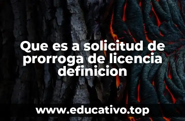 Que es a solicitud de prorroga de licencia definicion