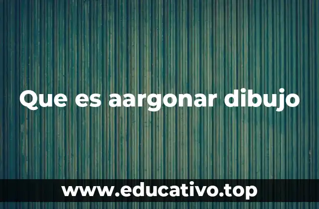Que es aargonar dibujo