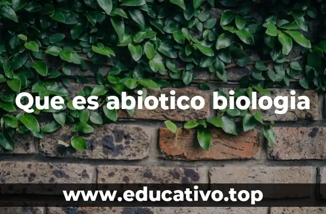 Que es abiotico biologia