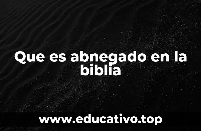 Que es abnegado en la biblia