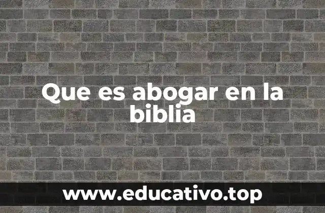 Que es abogar en la biblia
