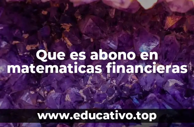 Que es abono en matematicas financieras