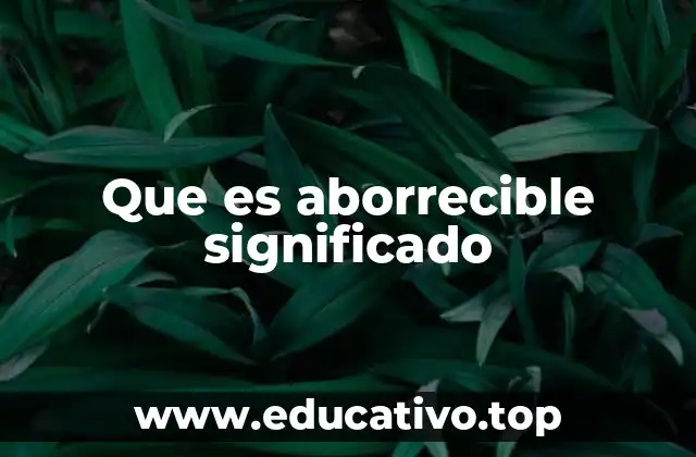 Que es aborrecible significado