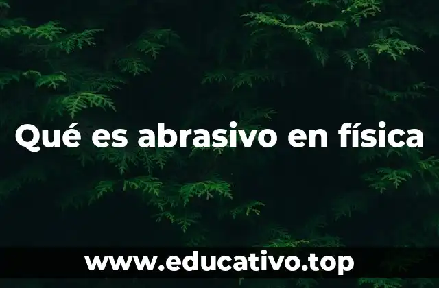 Qué es abrasivo en física