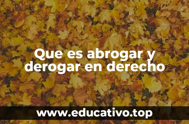 Que es abrogar y derogar en derecho