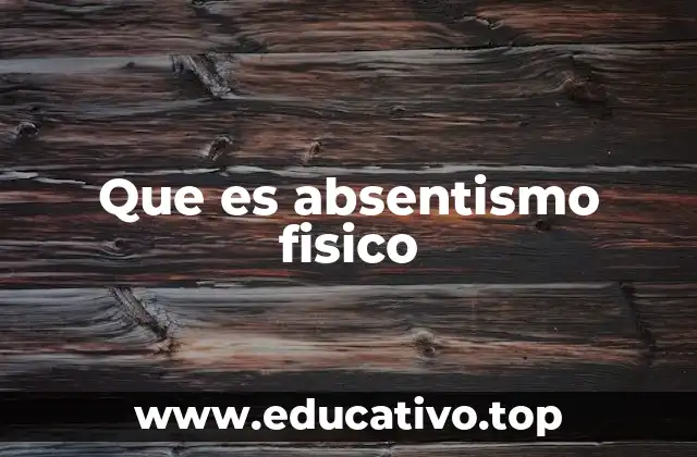 Que es absentismo fisico