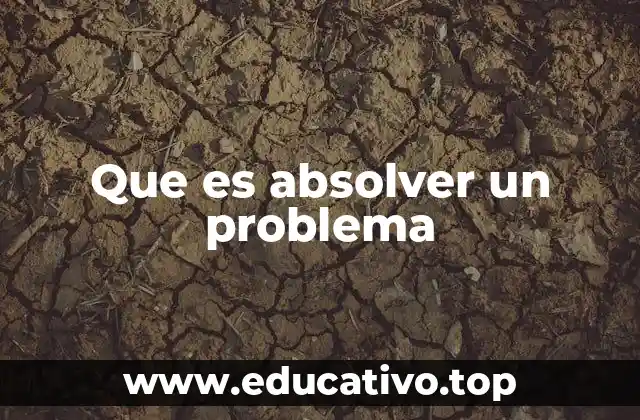 Que es absolver un problema
