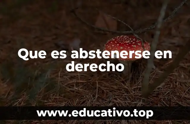 Que es abstenerse en derecho