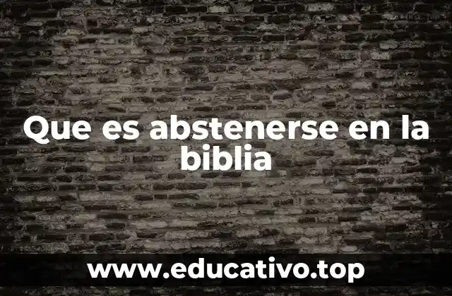 Que es abstenerse en la biblia
