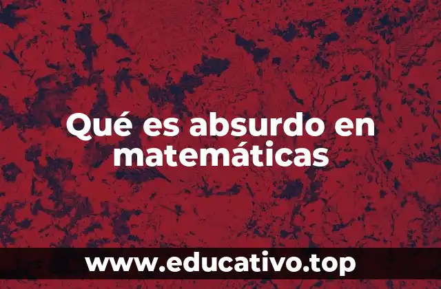 Qué es absurdo en matemáticas