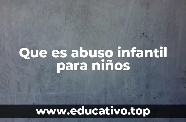 Que es abuso infantil para niños