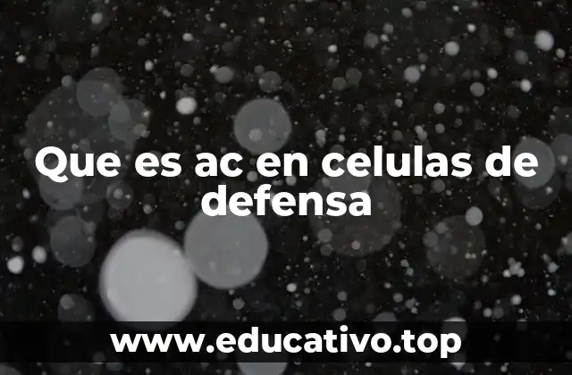 Que es ac en celulas de defensa