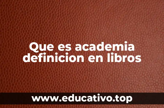 Que es academia definicion en libros