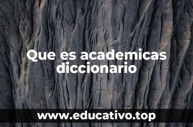 Que es academicas diccionario