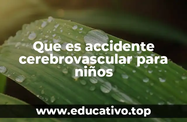 Que es accidente cerebrovascular para niños