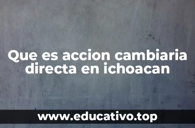 Que es accion cambiaria directa en ichoacan