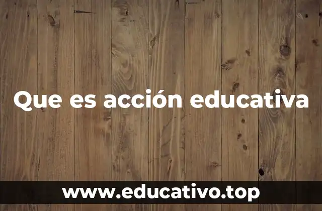 Que es acción educativa