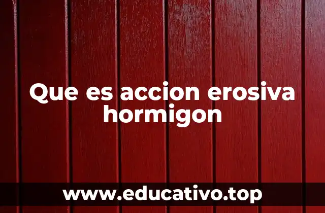 Que es accion erosiva hormigon