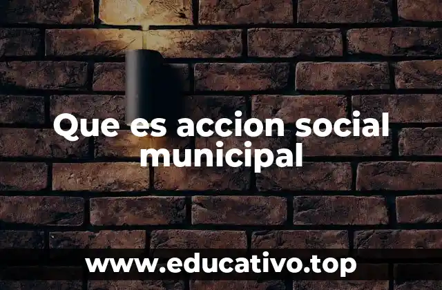 Que es accion social municipal
