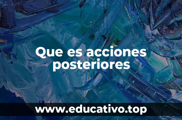 Que es acciones posteriores